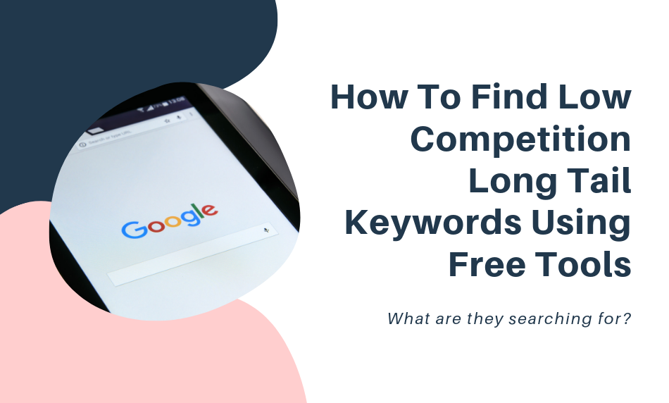 How To Find Low Competition Long Tail Keywords Using Free Tools