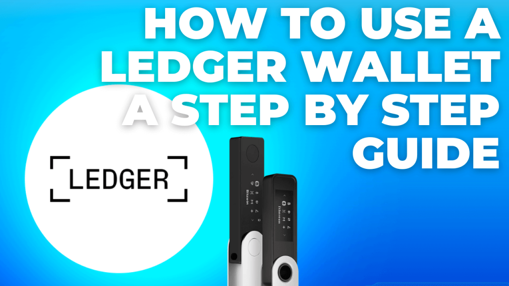 How to use a ledger wallet: A step by step guide